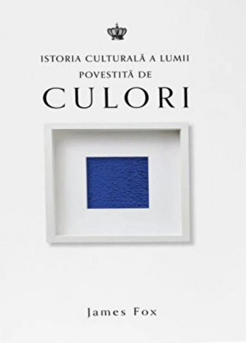 Istoria culturala a lumii povestita de Culori &ndash; James Fox