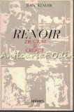 Renoir. Zbucium si Creatie - Jean Renoir, Album Pictura, Univers, 1971, Bucuresti, 368 Pagini
