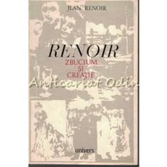 Renoir. Zbucium Si Creatie - Jean Renoir