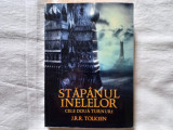 J.R.R. TOLKIEN - STAPANUL INELELOR. VOL. 2. CELE DOUA TURNURI, 2013