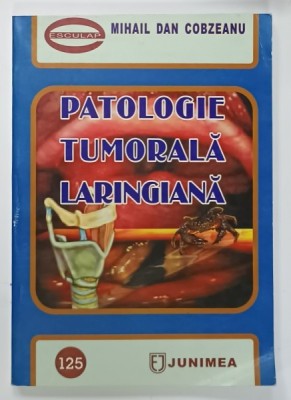 PATOLOGIE TUMORALA LARINGIANA de MIHAIL DAN COBZEANU , 2006 foto
