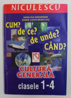 CULTURA GENERALA , CLASELE 1 - 4 de VASILICA GHEORGHE si DIANA NEDELCIU , 2005 foto