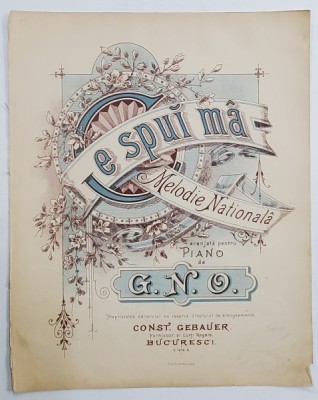 CE SPUI MA ? MELODIE NATIONALA de G.N.O. , PARTITURA , INCEPUTUL SEC. XX foto