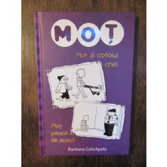 Mot si cotoiul chel. Mot pleaca de acasa- Barbara Catchpole