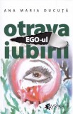 Ego-ul otrava iubirii - Editura Universul Juridic