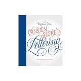 The Golden Secrets of Lettering: Letter Design from First Sketch to Final Artwork