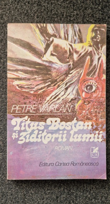 TITUS BOSTAN SI ZIDITORII LUMII - Petre Varlan