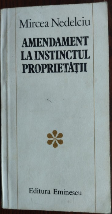 MIRCEA NEDELCIU: AMENDAMENT LA INSTINCTUL PROPRIETATII (1983/DEDICATIE-AUTOGRAF)