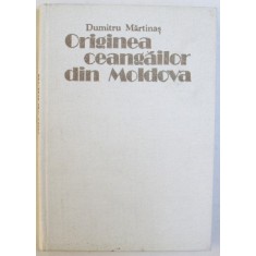 ORIGINEA CEANGAILOR DIN MOLDOVA-DUMITRU MARTINAS BUCURESTI 1985