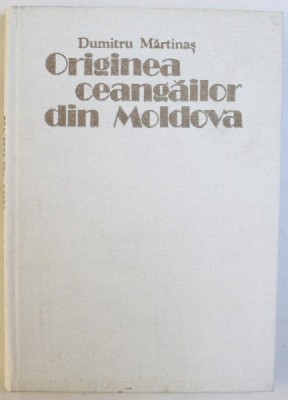 ORIGINEA CEANGAILOR DIN MOLDOVA-DUMITRU MARTINAS BUCURESTI 1985 foto