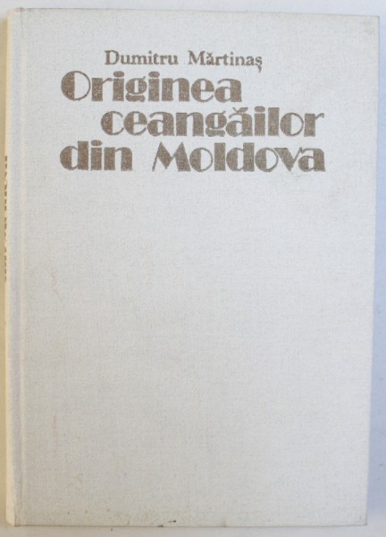 ORIGINEA CEANGAILOR DIN MOLDOVA-DUMITRU MARTINAS BUCURESTI 1985