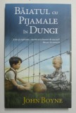 BAIATUL CU PIJAMALE IN DUNGI de JOHN BOYNE , 2013 *EDITIE BROSATA