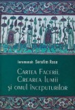 Cartea facerii, Crearea Lumii si omul inceputurilor - 2001 - Ieromonah Serafim Rose (G265)