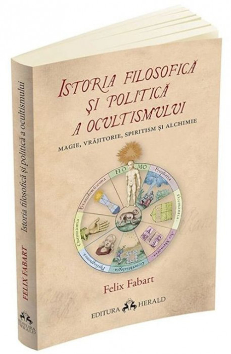 Istoria filosofica si politica a ocultismului. Magie, vrajitorie, spiritism si alchimie - Felix Fabart