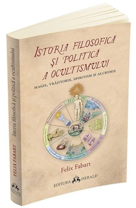 Istoria filosofica si politica a ocultismului. Magie, vrajitorie, spiritism si alchimie - Felix Fabart