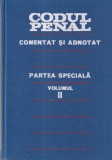 Codul Penal Comentat si adnotat. Partea speciala, volumul 2