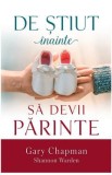 De stiut inainte sa devii parinte - Gary Chapman, Shannon Warden