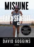 Misiune fără sf&acirc;rșit - Paperback brosat - David Goggins - Litera