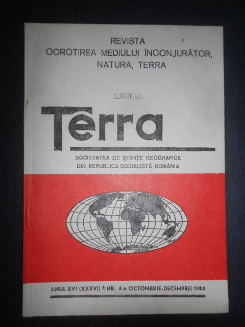 Terra. Revista. Societatea de stiinte geografice. 4 Octombrie - Decembrie 1984