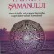 INIMA SAMANULUI. PRACTICILE SI EXPERIENTELE LUPTATORULUI ILUMINAT-DR. ALBERTO VILLOLDO-201785