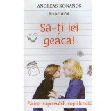 Andreas Konanos - Sa-ti iei geaca! - parinti responsabili, copii fericiti - 134186