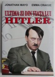 Cumpara ieftin Ultima zi din viata lui Hitler &ndash; Jonathan Mayo, Emma Craigie - Carte Istorie