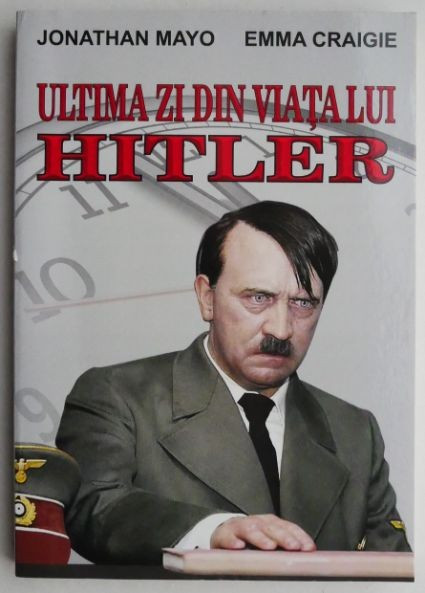 Ultima zi din viata lui Hitler &ndash; Jonathan Mayo, Emma Craigie