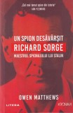 Owen Matthews - Un spion desavarsit. Richard Sorge. Maestrul spionajului lui
