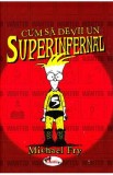 Cum sa devii un superinfernal - Michael Fry