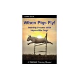 When Pigs Fly: Training Success with Impossible Dogs