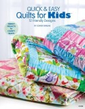 Quick &amp; Easy Quilts for Kids 12 Friendly Designs