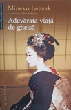 Adevarata Viata de Gheisa - Mineko Iwasaki, Humanitas, 2007, Romana, Paperback, Roman