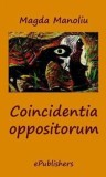Coincidentia oppositorum/Magda Manoliu