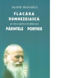 Flacara dumnezeiasca pe care a aprins-o in inima mea Parintele Porfirie - Agapie Monahul