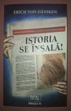 ERICH VON DANIKEN - ISTORIA SE &Icirc;NȘALĂ! NOI DOVEZI CU PRIVIRE LA ISTORIA PALEONAUTICA