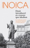 Doua introduceri si o trecere spre idealism - Constantin Noica - Carte Filosofie