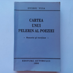 OVIDIU VUIA - CARTEA UNUI PELERIN AL POEZIEI. SONETE SI TERTINE. CU AUTOGRAF