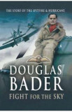 Fight for the Sky: The Story of the Spitfire and Hurricane - Douglas Bader