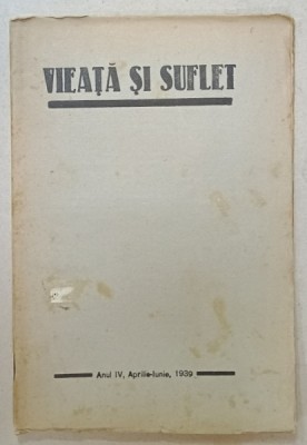 VIEATA SI SUFLET , REVISTA LUNARA LITERARA , CRITICA , SOCIALA , ANUL IV , APRILIE - IUNIE , 1939 foto