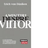 Amintiri despre viitor. Mistere neelucidate ale trecutului - Erich von Daniken