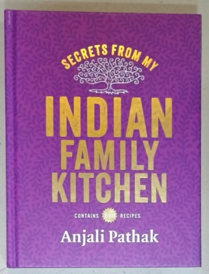 SECRETS FROM MY INDIAN FAMILY KITCHEN by ANJALI PATHAK , CONTAINS 120 RECIPES , 2015 foto