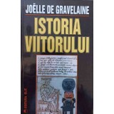 ISTORIA VIITORULUI-JOELLE DE GRAVELAINE-223027