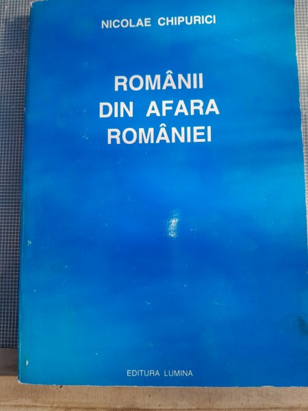 Romanii din afara Romaniei (documente) - Nicolae Chipurici