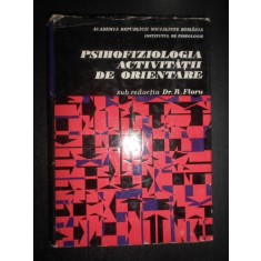 Robert Floru - Psihofiziologia activitatii de orientare (1960, editie cartonata)