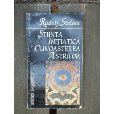 STIINTA INITIATICA SI CUNOASTEREA ASTRILOR - RUDOLF STEINER foto