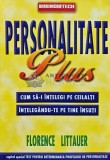 Personalitate plus. Cum sa-i intelegi pe ceilalti intelegandu-te pe tine - 2004 - Florence Littauer (AP160)