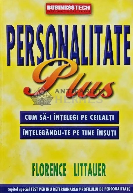Personalitate plus. Cum sa-i intelegi pe ceilalti intelegandu-te pe tine - 2004 - Florence Littauer (AP160)
