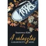 A v&aacute;laszt&aacute;s - GarabonCity mes&eacute;i - Szurovecz Kitti