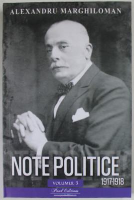 ALEXANDRU MARGHILOMAN , NOTE POLITICE 1917 -1918 , VOLUMUL III , 2023 foto