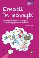 Emotii in povesti. Cum sa-i ajutam pe copii sa accepte si sa gestioneze propria lor sfera emotiva &ndash; Veronica Arlati